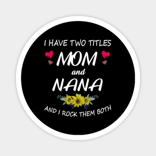 I Have Two Titles Mom And Nana Shirt Mothers Day Gifts T-Shirt Magnet